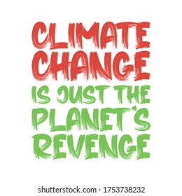 Climate change is just the planet's revenge. Best being unique climate change quote. Modern calligraphy and hand lettering