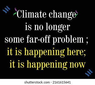 Climate change is no longer some far-off problem. lettering quotes design. with black background. vector-eps10.