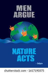 Climate change vector poster saying Men Argue Nature Acts. A quotation by Voltaire. Flooding, fires and Pollution problem. Ecology and global warming environment. Environmental issues concept. 