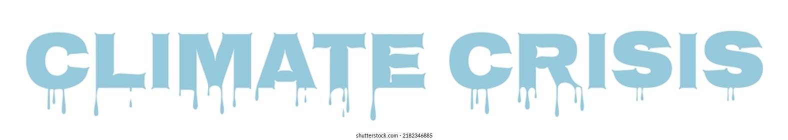 Climate Crisis Icy Blue Typographic Design. Melting Letters Symbolises The Arctic Ice Melt And Increasing Sea Levels. Transparent Background. Isolated On White Layer.