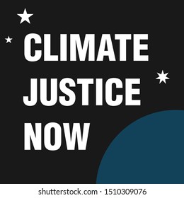 Climate Justice Now. Typography Design Poster, Banner, Card, Sticker, And T-shirt Print. Slogan And Quote About Saving Nature And Eco Care. Vector Illustration. 
