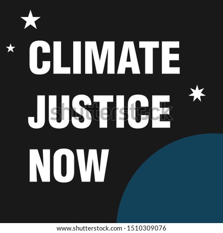 Climate Justice Now. Typography Design poster, banner, card, sticker, and t-shirt print. Slogan and Quote about Saving Nature and Eco Care. Vector Illustration. 
