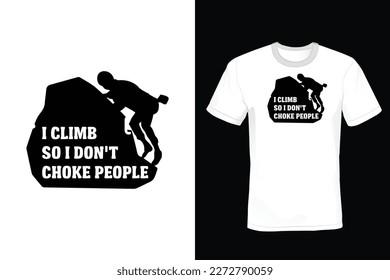 I Climb So I Don't Choke People, Climbing T shirt design, vintage, typography