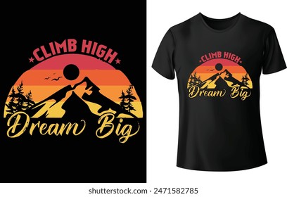 Climb High Dream Big T Shirt Design for Mountain T Shirt Design