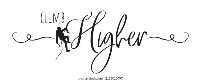 Climb Higher, Vector. Motivational Inspirational Positive Quote, Affirmation. Wording Design Isolated On White Background. Man Climbing Silhouette Illustration