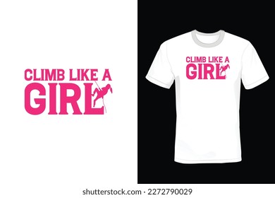 Climb Like a Girl, Climbing T shirt design, vintage, typography