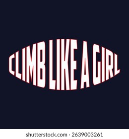 Climb Like a Girl, Climbing T shirt design, vintage, typography