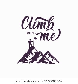 Climb with me. Lettering inspiring typography illustration for greeting cards, posters and t-shirts printing.