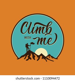 Climb with me. Lettering inspiring typography illustration with text and mountains for greeting cards, posters and t-shirts printing.
