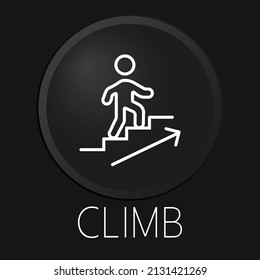 Climb  minimal vector line icon on 3D button isolated on black background. Premium Vector.