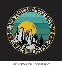 Climb the mountain so you can see the world, not so the world can see you T-shirt Design, custom vintage t shirt design