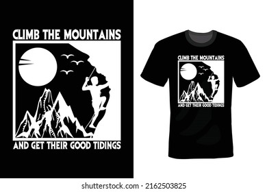 Climb the mountains and get their good tidings. Climbing T shirt design, vintage, typography