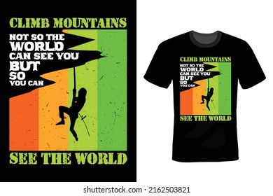 Climb mountains not so the world can see you, but so you can see the world. Climbing T shirt design, vintage, typography