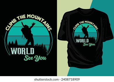 Climb the mountains world see you , mountain t shirt  design