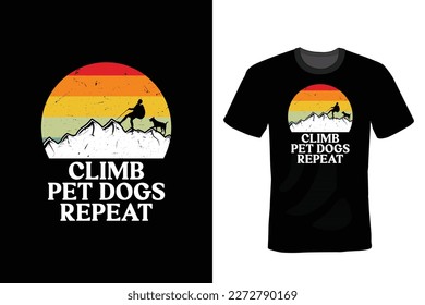 Climb Pet Dogs Repeat, Climbing T shirt design, vintage, typography