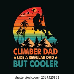Climber Dad Like a Regular Dad but Cooler T-Shirt Design,Climber Dad Like a Regular Dad but Cooler T Shirt Design
