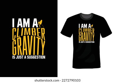 I Am A Climber: Gravity Is Just A Suggestion, Climbing T shirt design, vintage, typography