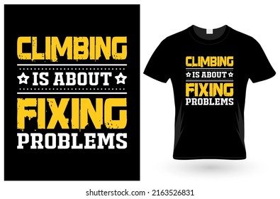 Climbing is About T Shirt