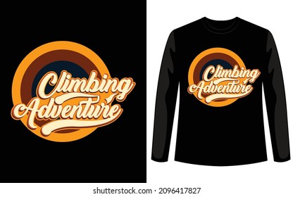 Climbing adventure custom t shirt design for hiking lover. If you work print on demand this design for you. Simple Download this file and use it. If you want you can edit this design to your demand.