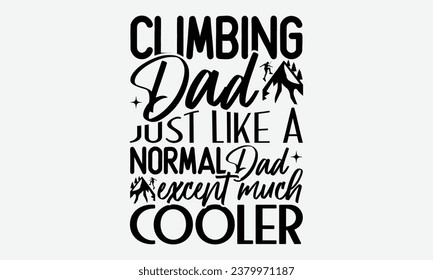 Climbing Dad Just Like A Normal Dad Except Much Cooler - Camping  t-shirt Design, typography t-shirt design, Digital file download, Instant Download, Ribbon, cut files, Silhouette, eps 10.