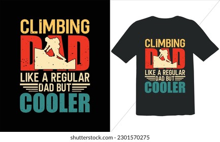 Climbing Dad Like A Regular Dad But Cooler T Shirt Design,Vintage Father's Day shirts,Retro Vintage Father's Day t Shirt Design,happy father's day t shirt,Funny Dad Lover vintage T shirt