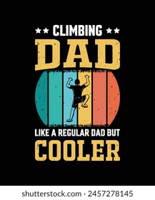 Climbing Dad Like A Regular Dad But Cooler Vintage Design Father's Day T-Shirt Design