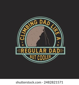 Climbing dad like a regular dad but cooler. Climbing shirt and poster design with grunge effect. Ornament, decoration design