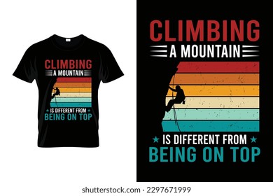 Climbing a mountain is different from being on top Funny Climbing T shirt | Climbing Shirt for climbers