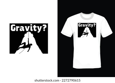 Gravity? Climbing T shirt design, vintage, typography