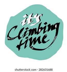 It's climbing time calligraphic hand drawn vector lettering (sign, logo, icon)