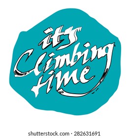 It's climbing time calligraphic hand drawn vector lettering (sign, logo, icon)