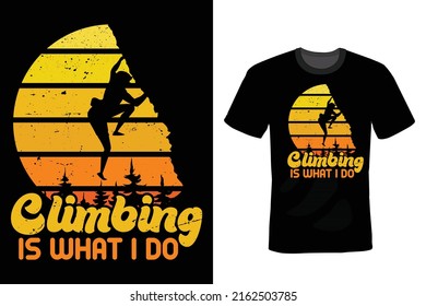 Climbing is what i do, Climbing T shirt design, vintage, typography