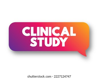 Clinical Study - type of research study that tests how well new medical approaches work in people, text concept message bubble