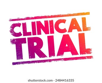 Clinical Trial - research studies performed in people that are aimed at evaluating a medical, surgical, or behavioral intervention, text concept background. No AI generated content