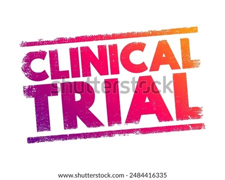 Clinical Trial - research studies performed in people that are aimed at evaluating a medical, surgical, or behavioral intervention, text concept background. No AI generated content