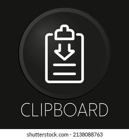 Clipboard minimal vector line icon on 3D button isolated on black background. Premium Vector.
