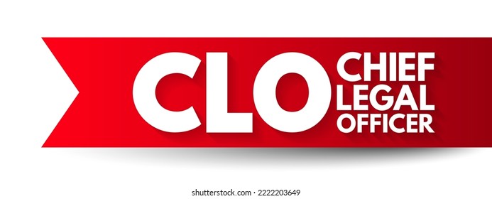 CLO Chief Legal Officer - head of the corporate legal department and is responsible for the legal affairs of the entire corporation, acronym text concept background