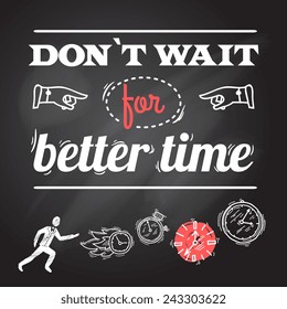 Clock chalkboard poster with person and dont wait for better time text vector illustration