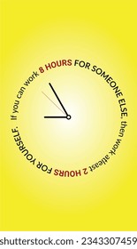 Clock concept time management.  If you can work 8 hours for someone, then work 2 hours for yourself. Motivational quotes for happy and better life. Inspiring you to follow your dreams. 