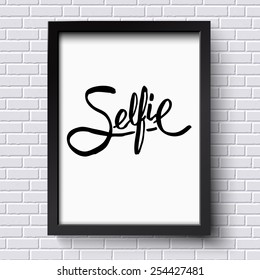 Close up Black Text Design for Selfie Concept on a Black and White Frame Hanging on White Brick Wall. Vector illustration.