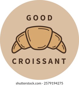 A close up of a croissant with the words "Good Croissant" written below it.