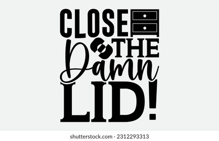 Close The Damn Lid! - Bathroom T-shirt Design,typography SVG design, Vector illustration with hand drawn lettering, posters, banners, cards, mugs, Notebooks, white background. svg