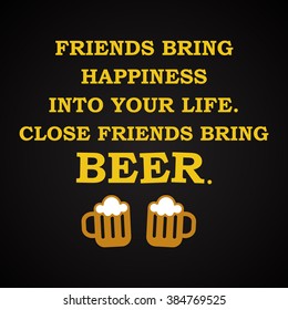 Close friends bring beer - funny inscription template