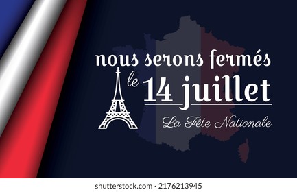 Close Sign Bastille Day Background with france flag and eiffel tower it's written nous serons fermés le 14 juillet La Fête Nationale (we will closed for 14th of july, The National Day)