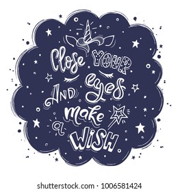 Close your eyes and make wish. Vector inspirational quote. Motivational handdrawn lettering with the silhouette of a unicorn: his horn, ears, mane and closed eyes on background of the night starry sky