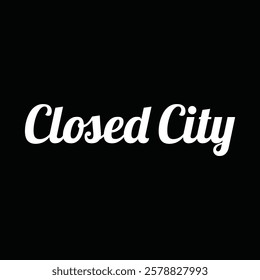 closed city lettering for T-shirt, print, realistic design template and other use on black background.