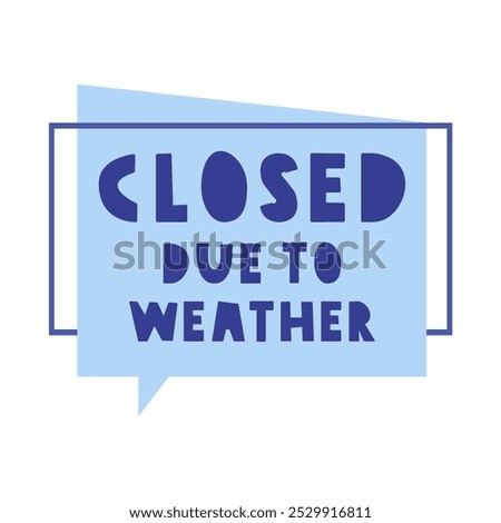 Closed due to weather. Badge speech bubble. Illustration on white background.