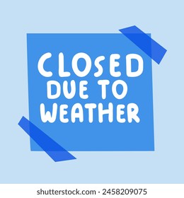 Closed due to weather. Handwriting phrase on paper note. Graphic design. Vector illustration on blue background.