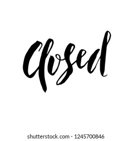 Closed. Handdrawn lettering. Typography banner. Modern calligraphy. Vector illustration.