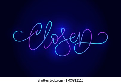 Closed. Handwritten modern calligraphy. Elegant and stylish. Inscription for postcards, posters, articles, comics, cartoons. Neon on dark background. 